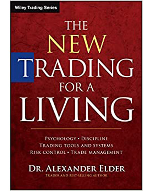 The New Trading for a Living: Psychology, Discipline, Trading Tools and Systems, Risk Control, Trade Management