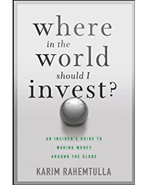 Where In the World Should I Invest: An Insider's Guide to Making Money Around the Globe