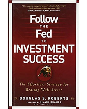 Follow the Fed to Investment Success: The Effortless Strategy for Beating Wall Street 