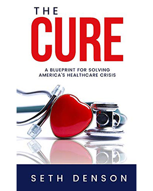 The Cure: A Blueprint for Solving America's Healthcare Crisis