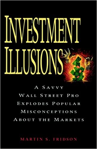 Investment Illusions: A Savvy Wall Street Pro Explores Popular Misconceptions About the Markets