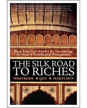 The Silk Road to Riches: How You Can Profit By Investing In Asia's Newfound Prosperity