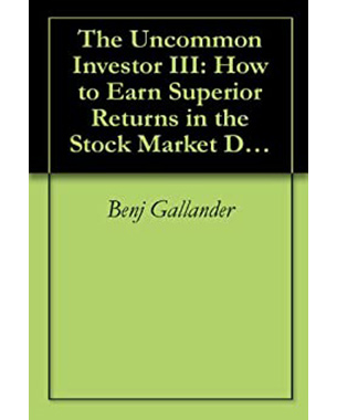 The Uncommon Investor III: How to Earn Superior Returns in the Stock Market Despite Everything