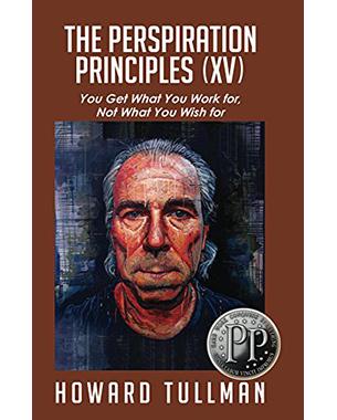 The Perspiration Principles (Volume XV): You Get What You Work For, Not What You Wish For