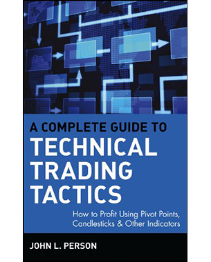 A Complete Guide to Technical Trading Tactics: How to Profit Using Pivot Points, Candlesticks & Other Indicators