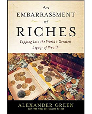 An Embarrassment of Riches: Tapping Into the World's Greatest Legacy of Wealth