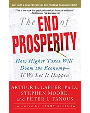 The End of Prosperity: How Higher Taxes Will Doom the Economy--If We Let It Happen